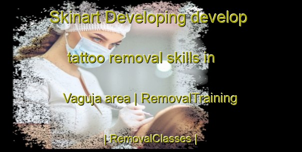 Skinart Developing develop tattoo removal skills in Vaguja area | RemovalTraining | RemovalClasses | SkinartTraining-Estonia